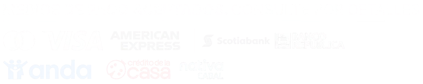 Medios de pago aceptados: Visa, American Express, Mastercard, Banco República, Anda, Crédito de la Casa y Mi Dinero